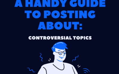 A Handy Guide to Posting About: Controversial Topics