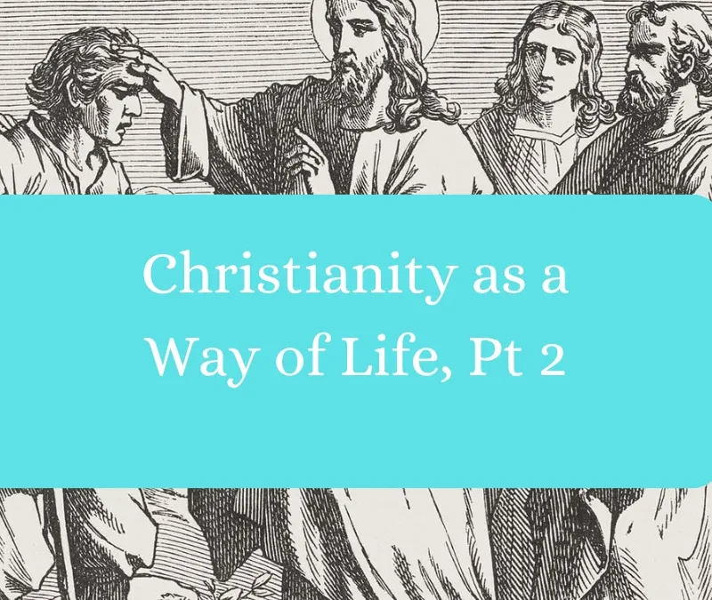 Christianity as a Way of Life Pt. 2