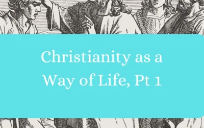 Christianity as a Way of Life, Pt. 1