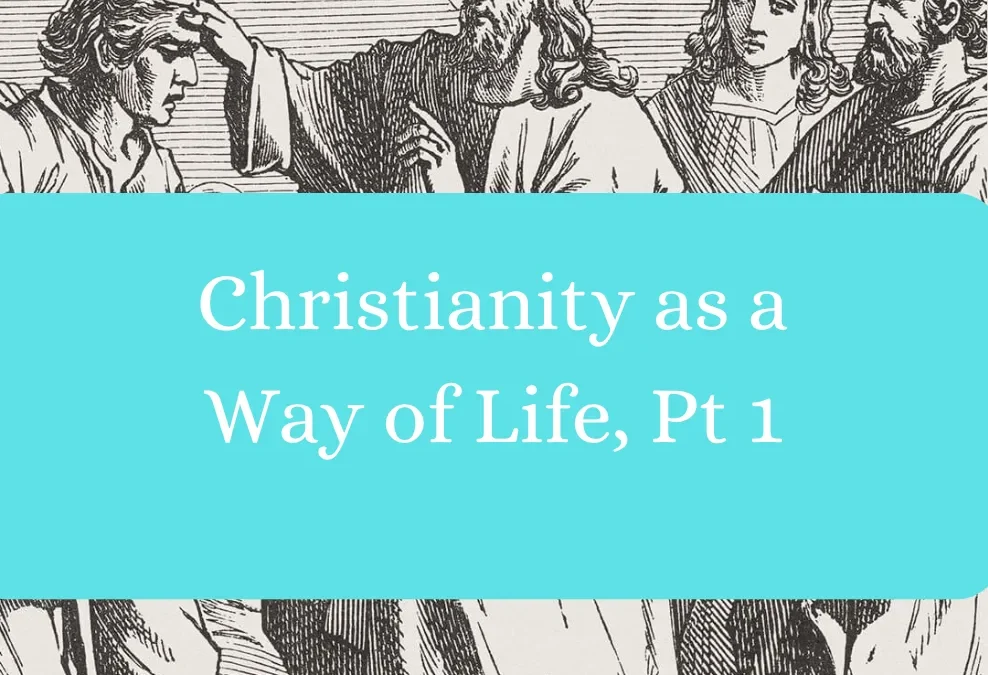 Christianity as a Way of Life, Pt. 1